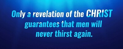 To Never Thirst Again: Reveal Christ