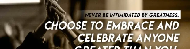 How To Deal With Greatness