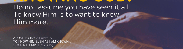 To Know Him Even As I Am Known – 1