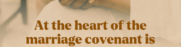 Family Series: Marriage, A Covenant Of Life
