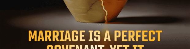 Marriage Series: A Perfect Covenant For Imperfect People