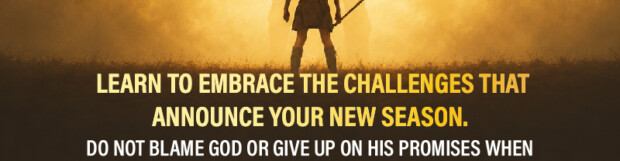 Preparing For Your Next Level: Embrace Challenges That Announce Your New Season
